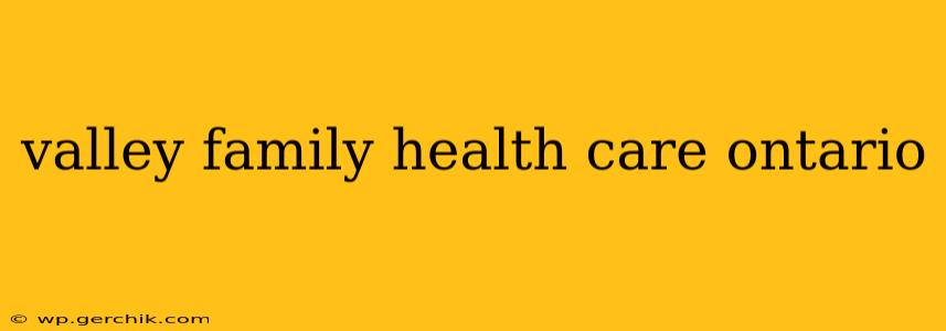 valley family health care ontario