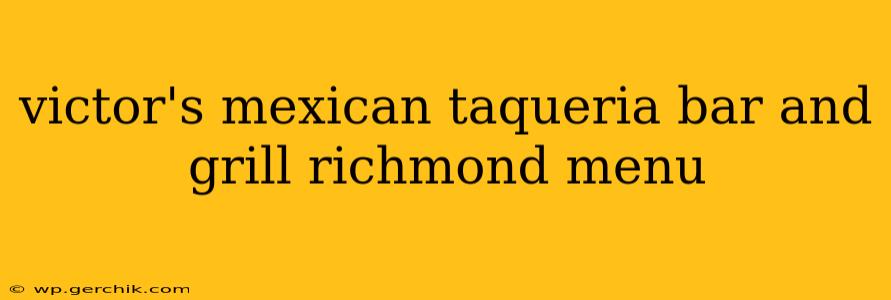 victor's mexican taqueria bar and grill richmond menu