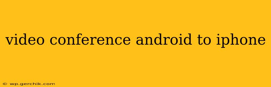 video conference android to iphone