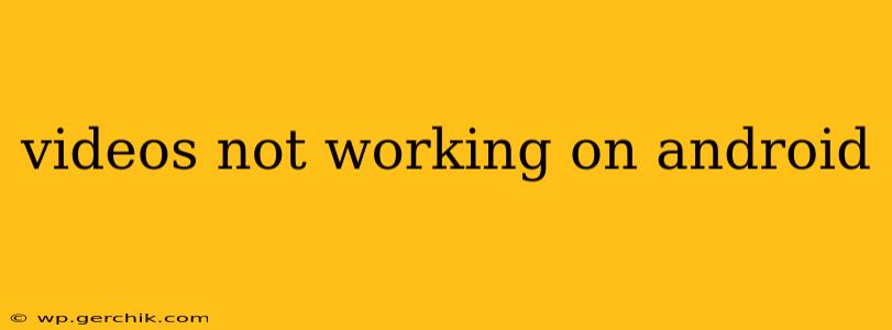videos not working on android