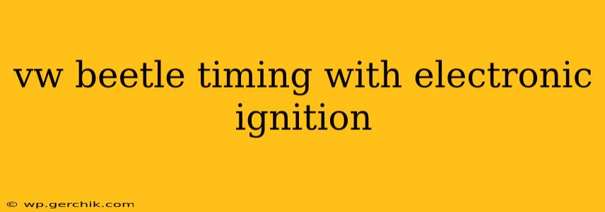 vw beetle timing with electronic ignition