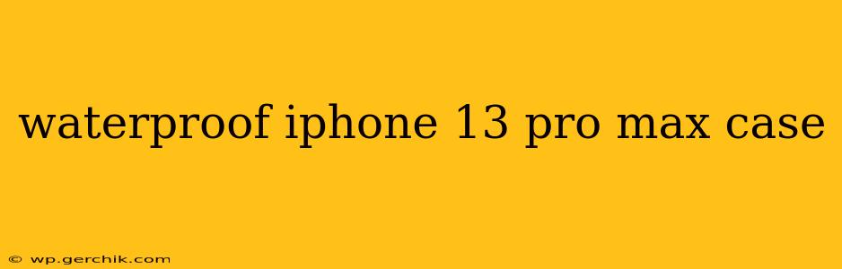 waterproof iphone 13 pro max case