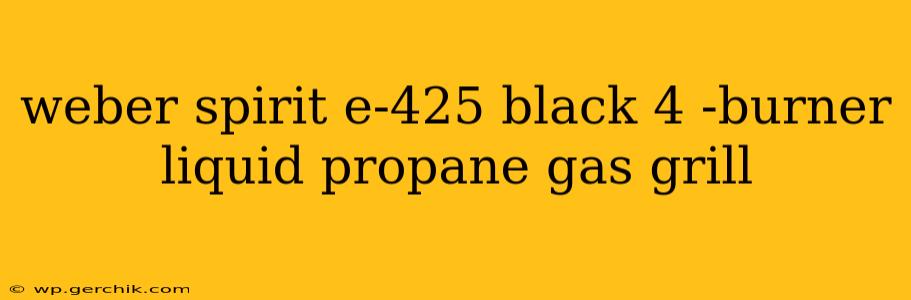 weber spirit e-425 black 4 -burner liquid propane gas grill