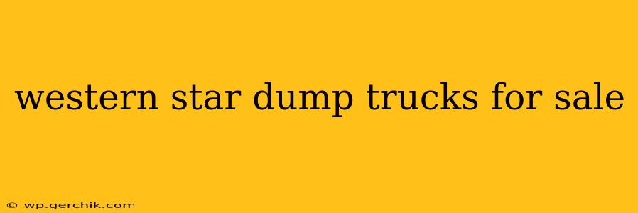 western star dump trucks for sale