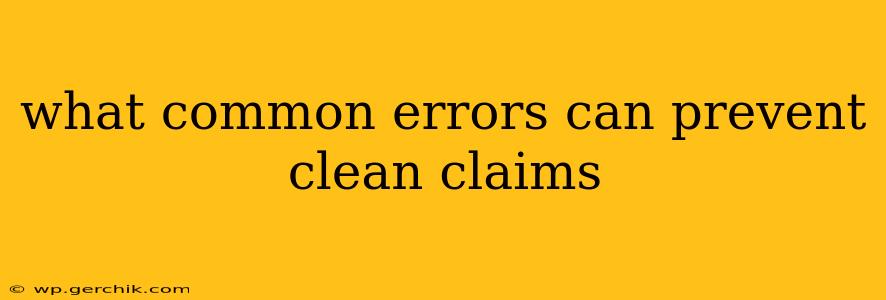what common errors can prevent clean claims