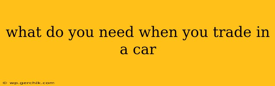 what do you need when you trade in a car