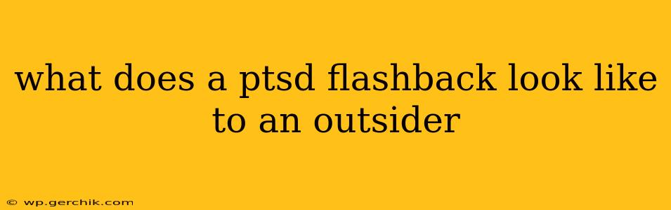 what does a ptsd flashback look like to an outsider