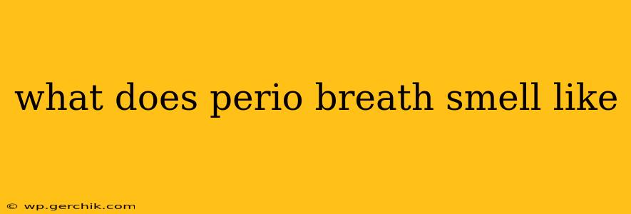 what does perio breath smell like
