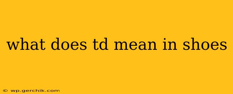 what does td mean in shoes