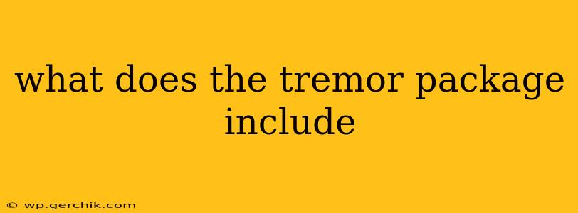what does the tremor package include