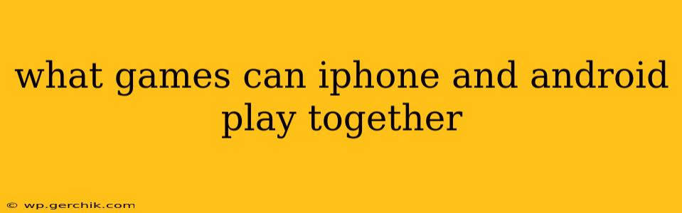what games can iphone and android play together