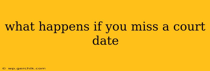 what happens if you miss a court date