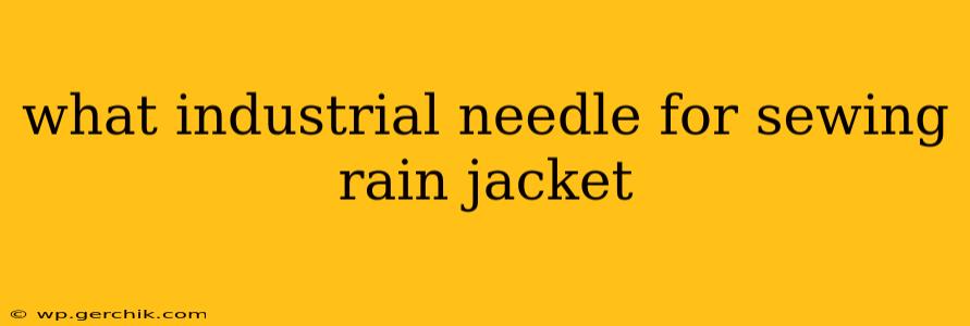 what industrial needle for sewing rain jacket