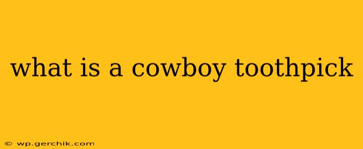 what is a cowboy toothpick