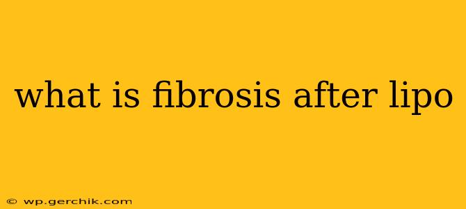 what is fibrosis after lipo