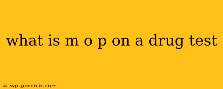 what is m o p on a drug test