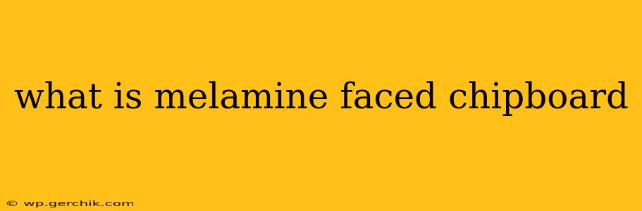 what is melamine faced chipboard
