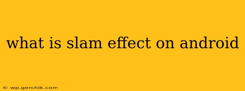 what is slam effect on android