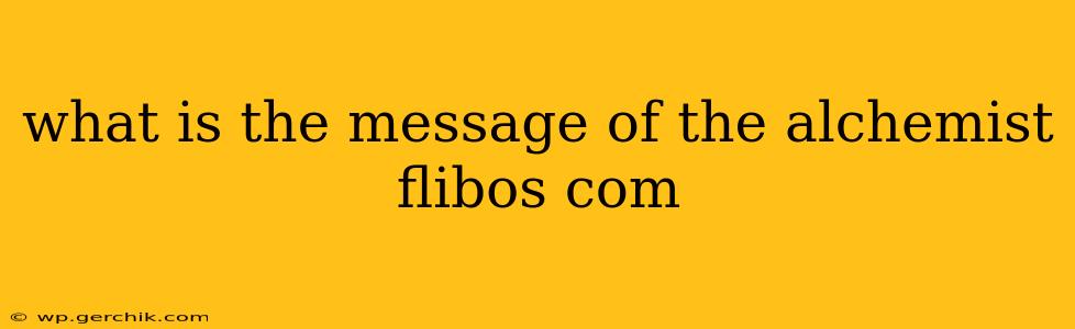 what is the message of the alchemist flibos com