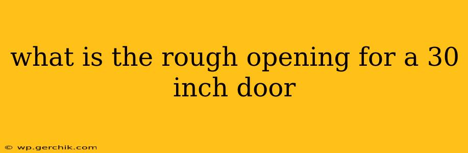what is the rough opening for a 30 inch door