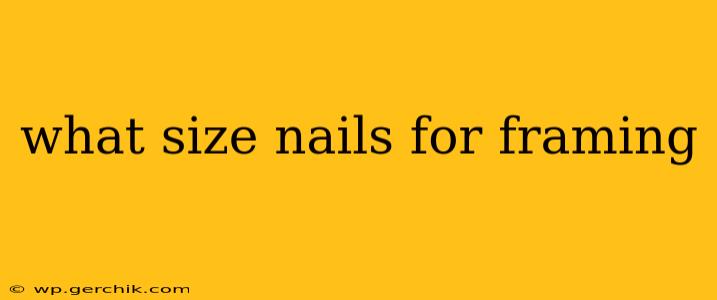 what size nails for framing