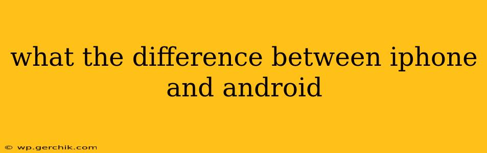 what the difference between iphone and android