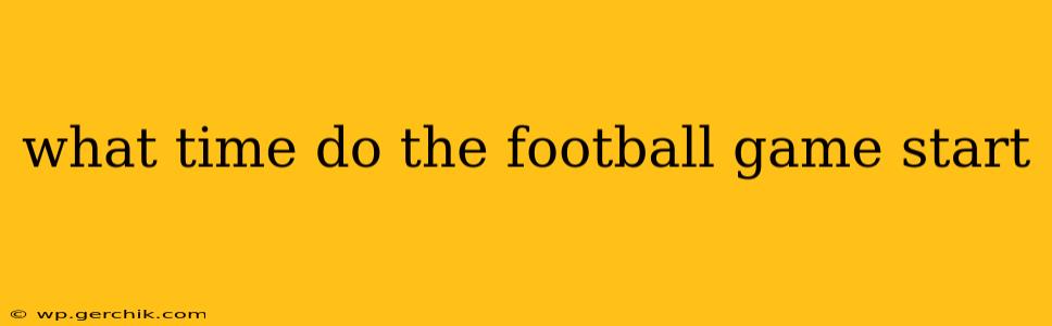 what time do the football game start
