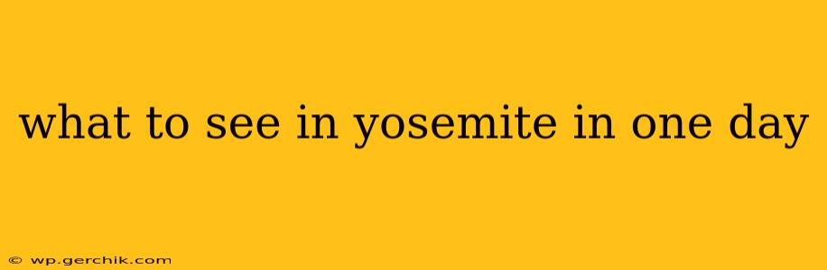 what to see in yosemite in one day
