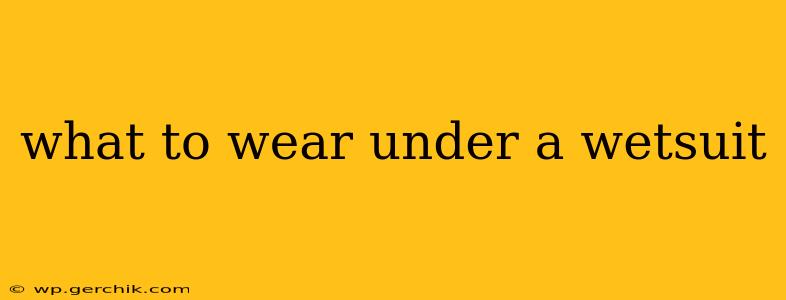 what to wear under a wetsuit