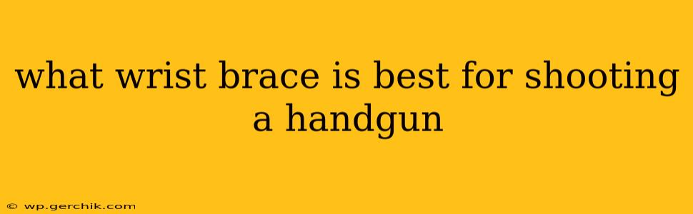 what wrist brace is best for shooting a handgun