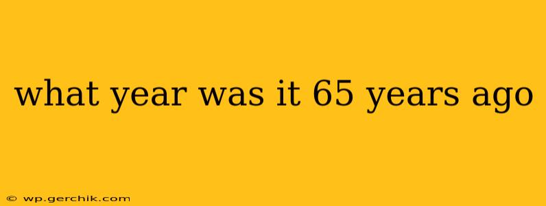what year was it 65 years ago