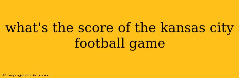 what's the score of the kansas city football game