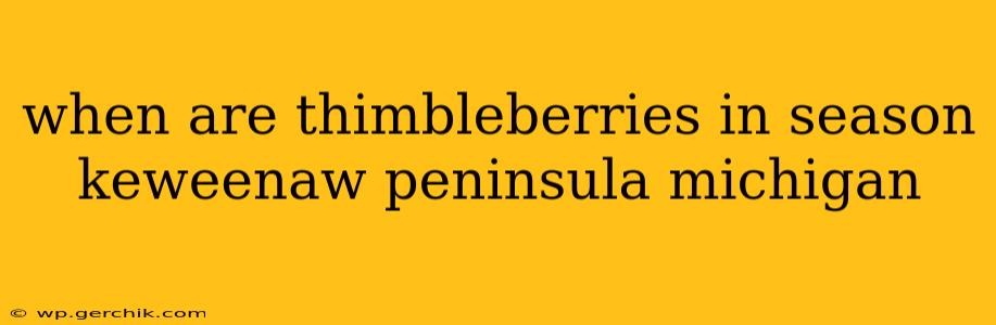 when are thimbleberries in season keweenaw peninsula michigan