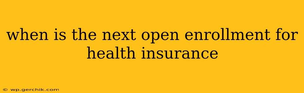 when is the next open enrollment for health insurance