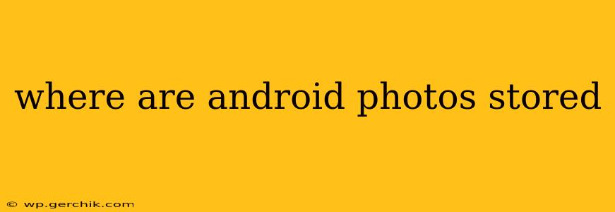 where are android photos stored