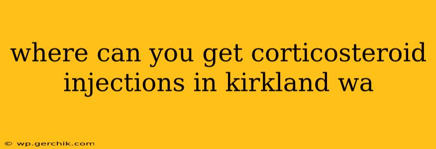 where can you get corticosteroid injections in kirkland wa