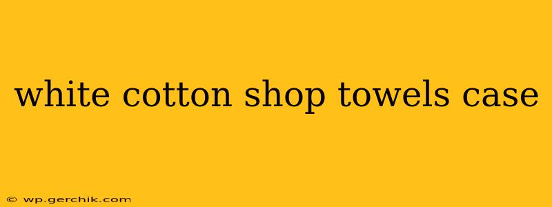 white cotton shop towels case