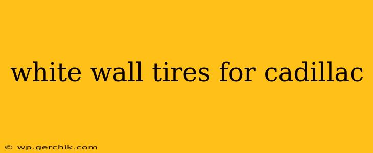 white wall tires for cadillac