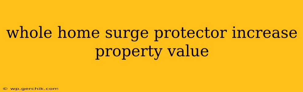 whole home surge protector increase property value