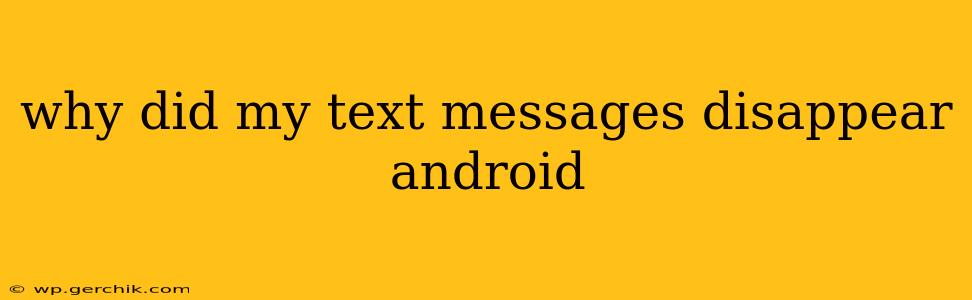 why did my text messages disappear android