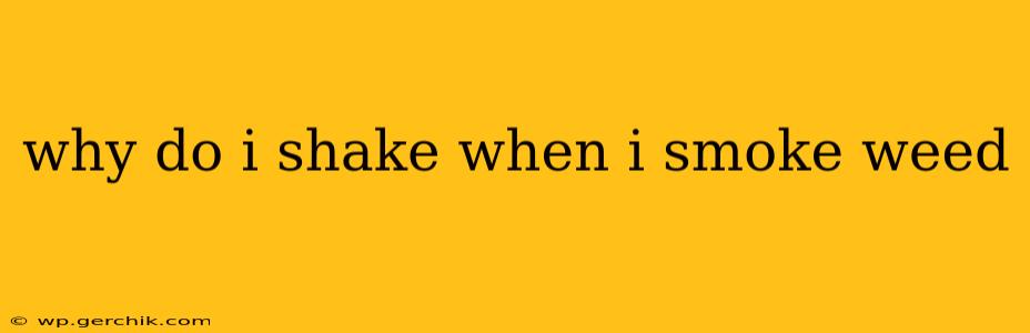 why do i shake when i smoke weed