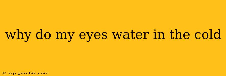why do my eyes water in the cold