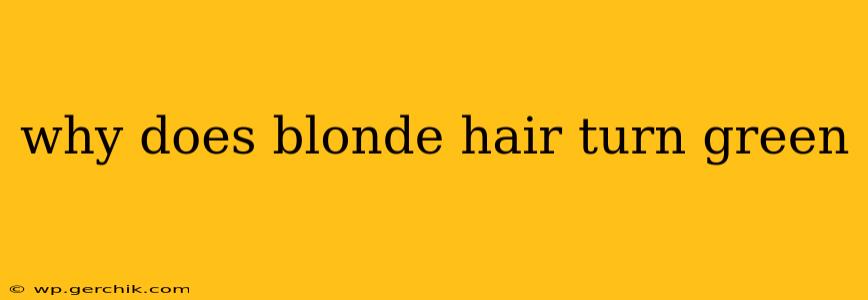 why does blonde hair turn green