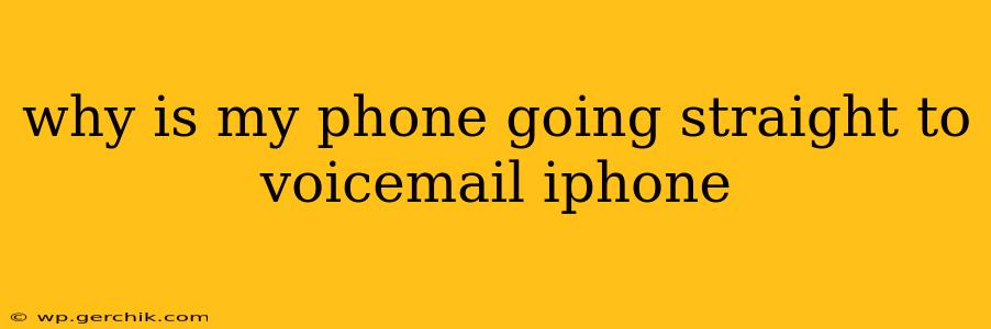 why is my phone going straight to voicemail iphone
