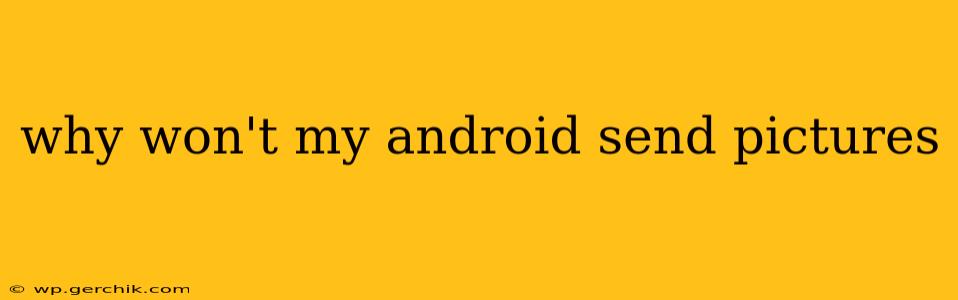 why won't my android send pictures
