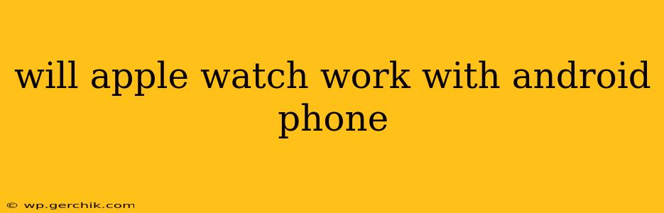 will apple watch work with android phone