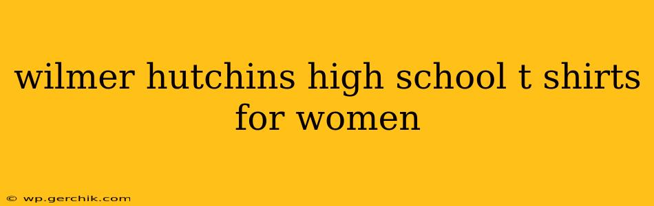 wilmer hutchins high school t shirts for women