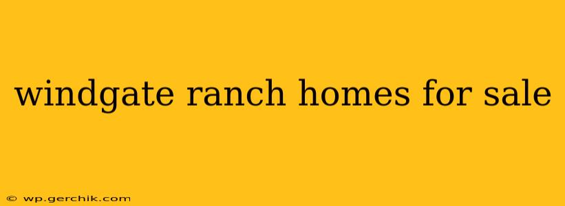 windgate ranch homes for sale