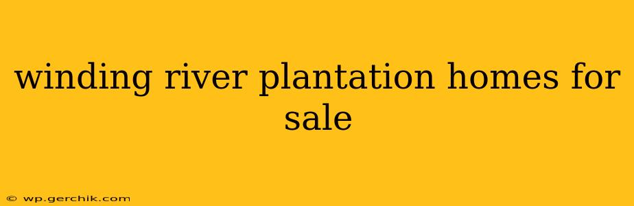winding river plantation homes for sale