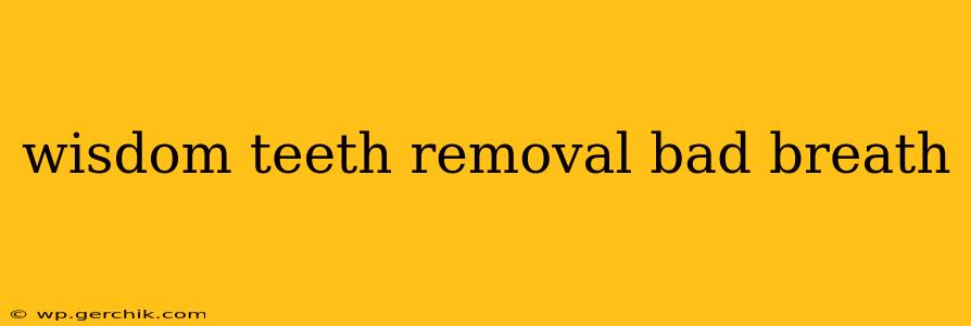wisdom teeth removal bad breath